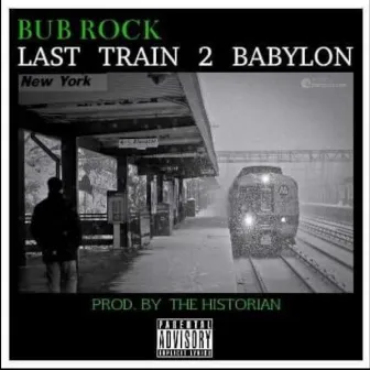 Last Train 2 Babylon by Bub Rock