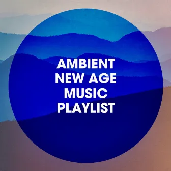 Ambient new age music playlist by Ambient Lounge All Stars