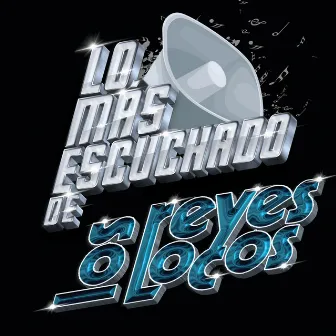 Lo Más Escuchado De by Los Reyes Locos