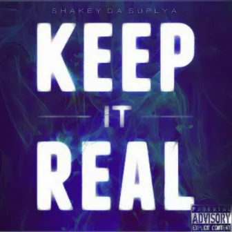 Keep It Real by Shakey Da Suplya