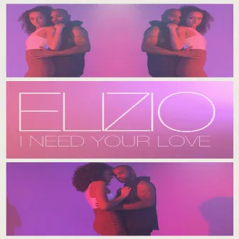 I Need Your Love by Elizio