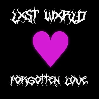 Forgotten Love by Lxst Wxrld