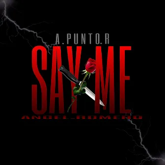 SAY ME by A Punto R