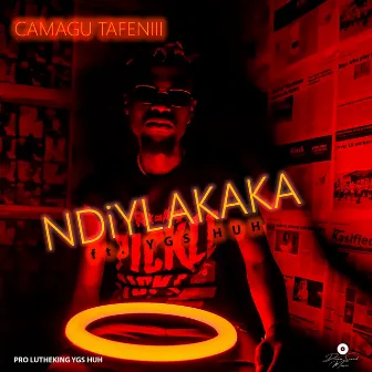 Ndiy'Lakaka by Camagu Tafeniii