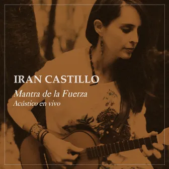 Mantra de la Fuerza (Acústico en Vivo) by Iran Castillo