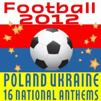 Football 2012: Poland Ukraine - 16 National Anthems by The Worldsound Orchestra