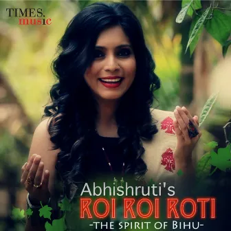 Roi Roi Roti (The Spirit of Bihu) - Single by Abhishruti