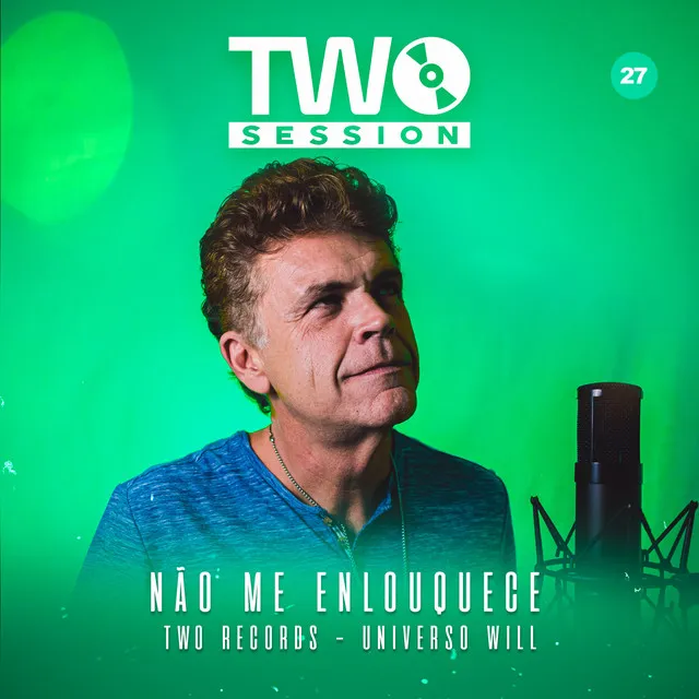 Não me Enlouquece - Two Session 27