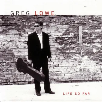 Life So Far by Greg Lowe