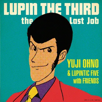 LUPIN THE THIRD～the Last Job～ by Yuji Ohno & Lupintic Five with Friends