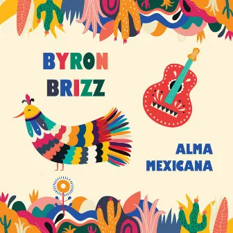 Alma Mexicana by Byron Brizz