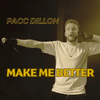 Make Me Better by Pacc Dillon