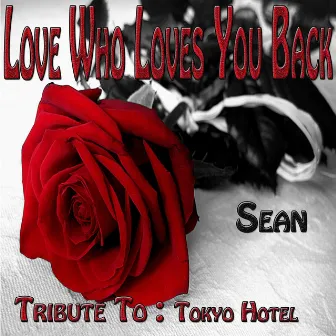 Love Who Loves You Back: Tribute to Tokyo Hotel by Sean