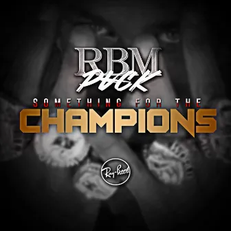 Something For The Champions by RBM Pvck