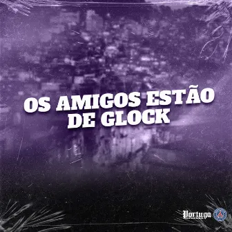 OS AMIGOS ESTAO DE GLOCK by DJ KR O MALVADAO