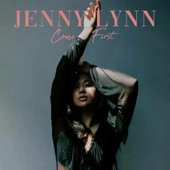 Come First (Single) by Jenny-Lynn