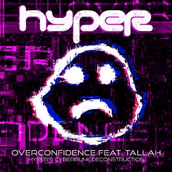 Overconfidence (Hyper's Cyberpunk Deconstruction) by Hyper