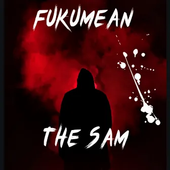 Fukumean by The Sam