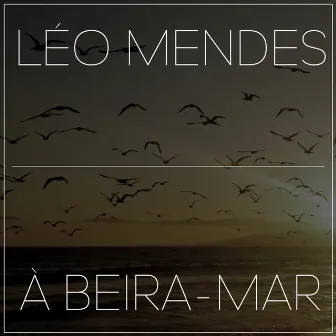 À Beira-Mar by Leo Mendes