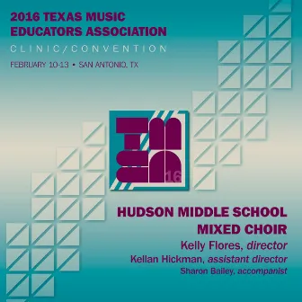 2016 Texas Music Educators Association (TMEA): Hudson Middle School Mixed Choir [Live] by Hudson Middle School Mixed Choir