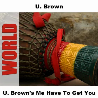 U. Brown's Me Have To Get You by Unknown Artist