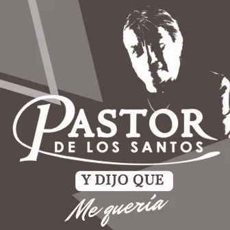 Y dijo que me quería by Pastor de los Santos