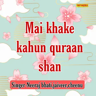 Mai Khake Kahun Quraan Shan by Cheenu