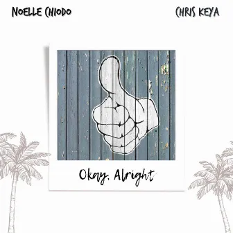 Okay, Alright by Noelle Chiodo