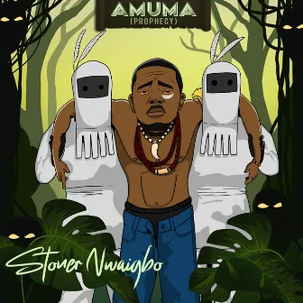 AMUMA (PROPHECY) by Stoner Nwaigbo