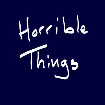 Horrible Things by Combineharvester