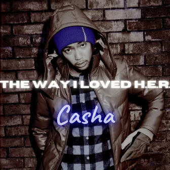 The Way I Loved H.E.R. by Casha