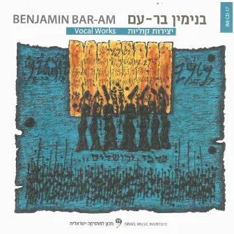 Benjamin Bar-Am: Vocal Works by Benjamin Bar-Am