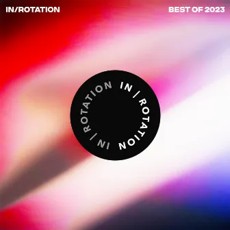 Best of IN / ROTATION: 2023 by Unknown Artist