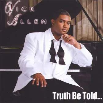 Truth Be Told... by Vick Allen