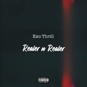 Realer n Realer by Exo Thrill