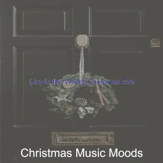 (Joy to the World) Christmas Eve by Christmas Music Moods