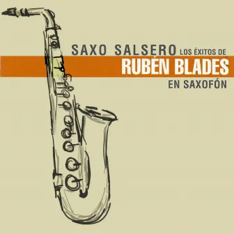 Los Éxitos de Rubén Blades by Saxo Salsero