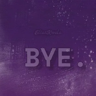 BYE. by EliasKwola