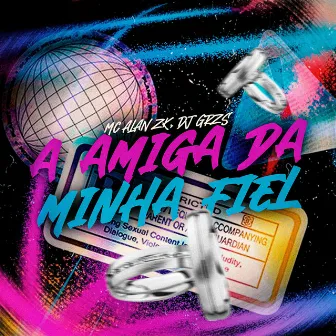 A Amiga da Minha Fiel by MC ALAN ZK