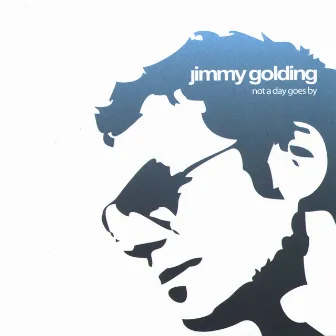 Not A Day Goes By by Jimmy Golding