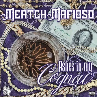 Ashes in My Cognac by Meatch Mafioso