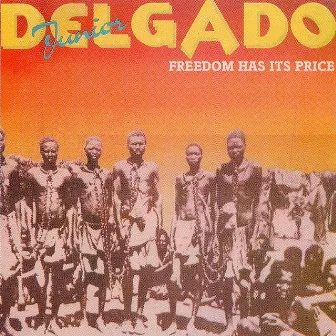 Freedom Has Its Price by Junior Delgado