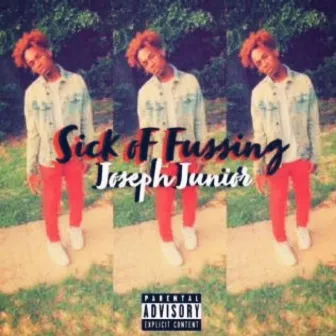 Sick of Fussing by Joseph Junior