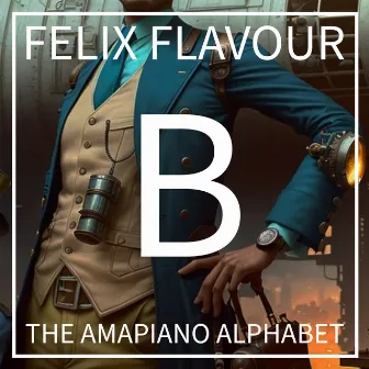 B (The Amapiano Alphabet, Lesson 2) by Felix Flavour