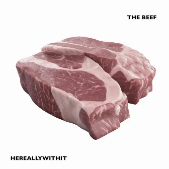 The Beef by HEREALLYWITHIT