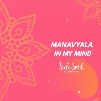 Manavyala in My Mind by Indosoul by Karthick Iyer