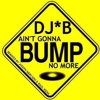 Ain't Gonna Bump No More by DJ.B