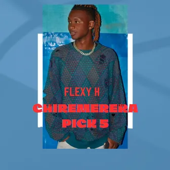 Chiremerera Pick 5 by Flexy H