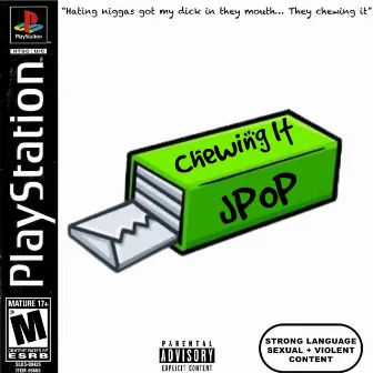 Chewing It by Jpop