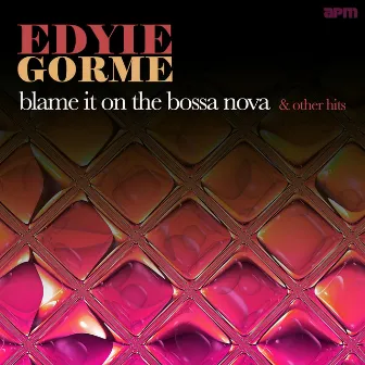 Blame It on the Bossa Nova & Other Hits by Eydie Gormé